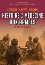 Secourir, soigner, sauver. Histoire de la médecine aux armées