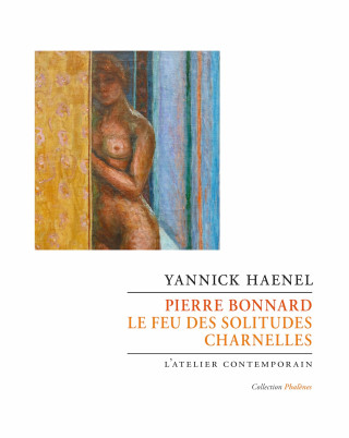 Pierre Bonnard. Le feu des solitudes charnelles (Yannick Haenel)(Miękka)