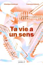 Ta vie a un sens !