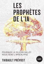Les prophètes de l'IA - Pourquoi la Silicon Valley nous vend