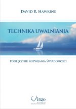 Technika uwalniania. Podręcznik rozwijania świadomości