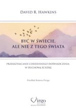 Być w świecie, ale nie z tego świata. Przekształcanie codziennego doświadczenia w duchową ścieżkę