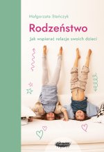 Rodzeństwo. Jak wspierać relacje swoich dzieci