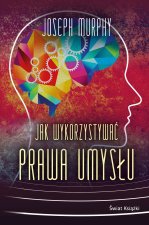 Jak wykorzystywać prawa umysłu. Oprawa twarda