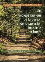 Guide juridique pratique de la gestion et de la protection forestières en France