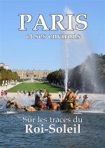Paris et ses environs sur les traces du Roi-Soleil