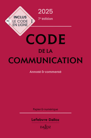 Code de la communication 2025, commenté. 7e éd. - Commenté