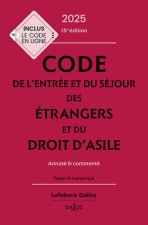 Code de l'entrée et du séjour des étrangers et du droit d'asile 2025, annoté et commenté. 15e éd.