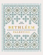 Bethléem - 90 recettes familiales et traditionnelles de Palestine