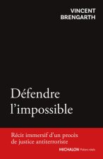 Défendre l'impossible : un avocat de la terreur raconte