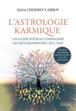 L'Astrologie karmique, un guide pour accompagner les métamorphoses de l'âme - Décodez votre thème natal et accédez à vos vies antéri