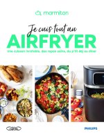 Marmiton - Je cuis tout au airfryer ! - 80 recettes à frire, rôtir, mijoter ou griller