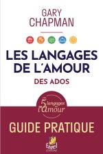 Langages d'amour des adolescents. Guide pratique.