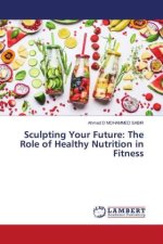 Sculpting Your Future: The Role of Healthy Nutrition in Fitness