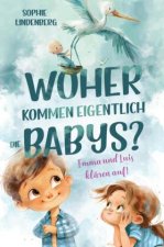Woher kommen eigentlich die Babys? Emma und Luis klären auf! Das einfühlsame Aufklärungsbuch für Kinder