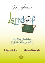 Lerndoof - Das Arbeitsbuch - Mit Spaß und Effektivität zum erfolgreichen Lernen - Lerntechniken, Lerntools und Lerndynamik für Schule, Ausbildung und