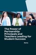 The Power of Partnership: Principals and Teachers Leading for Student Success