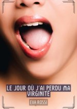 Le jour où j'ai perdu ma virginité