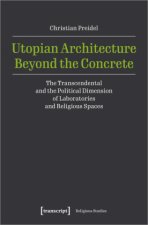 Utopian Architecture Beyond the Concrete