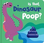 IS THAT DINOSAUR POOP