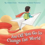 AND OFF YOU GO TO CHANGE THE WORLD