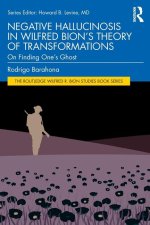 Negative Hallucinosis in Wilfred Bion's Theory of Transformations