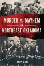 Murder and Mayhem in Northeast Oklahoma