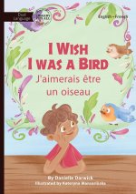 I Wish I Was a Bird - J'aimerai ?tre un oiseau