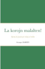 La korojn malalten!