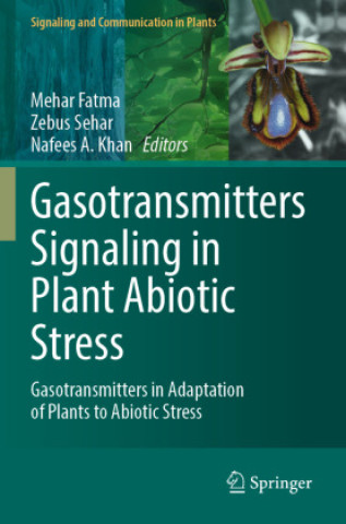 Gasotransmitters Signaling in Plant Abiotic Stress (Nafees A. Khan,Zebus Sehar)()