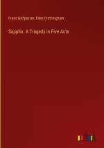 Sappho. A Tragedy in Five Acts