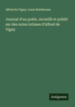 Journal d'un po?te, recueilli et publié sur des notes intimes d'Alfred de Vigny