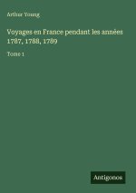 Voyages en France pendant les années 1787, 1788, 1789
