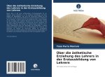Über die ästhetische Erziehung des Lehrers in der Erstausbildung von Lehrern