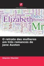 O retrato das mulheres em tr?s romances de Jane Austen