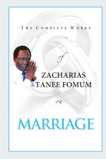 The Complete Works of Zacharias Tanee Fomum on Marriage