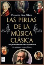 Las perlas de la música clásica: Una guía de breves obras maestras de cien grandes compositores