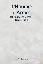 L'Homme d'Armes  ou Henry De Cerons . Tomes I et II