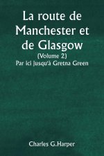 La route de Manchester et de Glasgow  (Volume 2)  Par ici jusqu'? Gretna Green