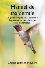 Manuel de taxidermie Un guide complet sur la collecte et la préservation des oiseaux et des mammif?res