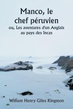 Manco, le chef péruvien  ou, Les aventures d'un Anglais au pays des Incas