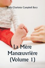 La M?re Manoeuvri?re (Volume 1)