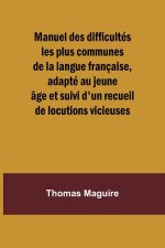 Manuel des difficultés les plus communes de la langue française, adapté au jeune âge et suivi d'un recueil de locutions vicieuses