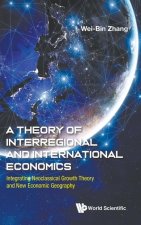 Theory of Interregional and International Economics, a - Integrating Neoclassical Growth Theory and New Economic Geography