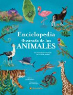 La Enciclopedia Ilustrada de Los Animales / The Illustrated Encyclopedia of Animals: An Incredible Journey Through the Animal Kingdom