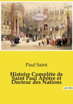 Histoire Compl?te de Saint Paul Apôtre et Docteur des Nations