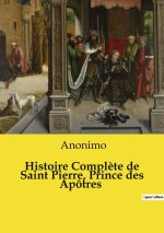 Histoire Compl?te de Saint Pierre, Prince des Apôtres