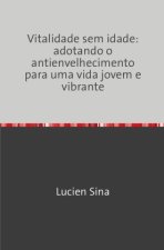 Vitalidade sem idade: adotando o antienvelhecimento para uma vida jovem e vibrante