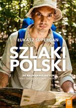 Szlaki Polski. 30 najpiękniejszych tras długodystansowych (przepakowanie)