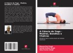 A Ciência do Yoga - Mudras, Bandhas e Chakras